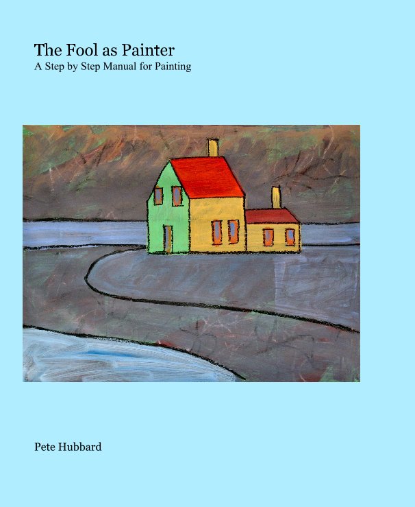 Bekijk The Fool as Painter A Step by Step Manual for Painting op Pete Hubbard