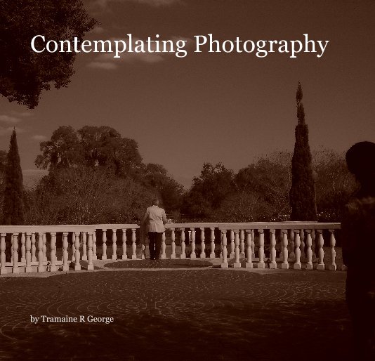 Ver Contemplating Photography por Tramaine R George