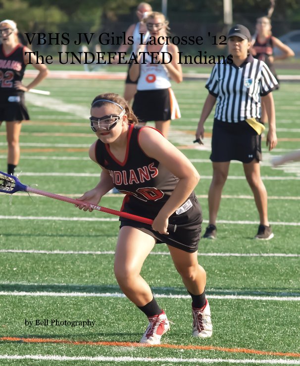 View VBHS JV Girls Lacrosse '12 The UNDEFEATED Indians by Bell Photography