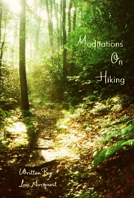 View Meditations On Hiking by Written By: Lois Norquest