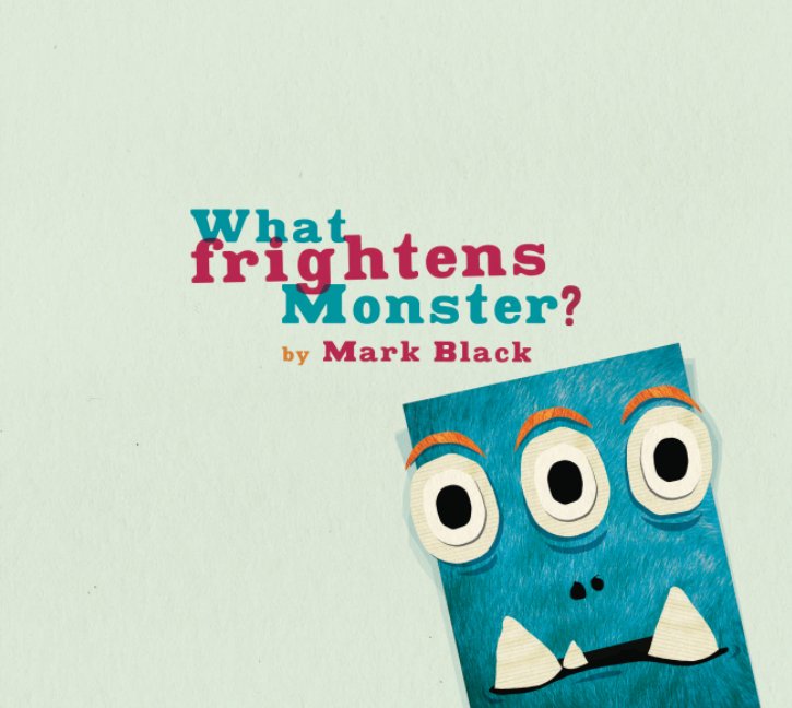 View what frightens monster? by Mark Black