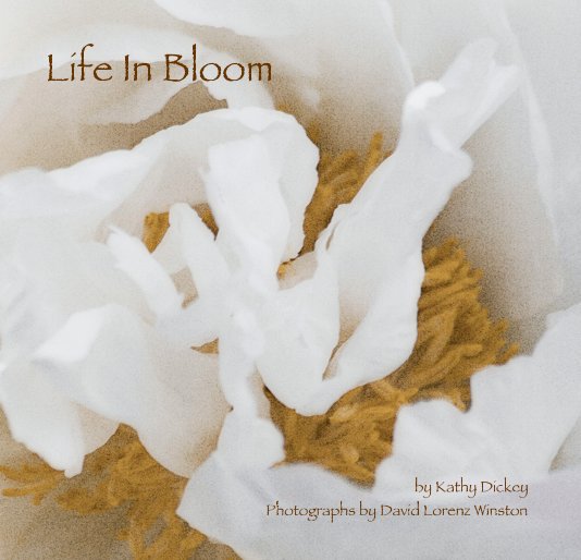 View Life In Bloom by by Kathy Dickey with photography by David Lorenz Winston