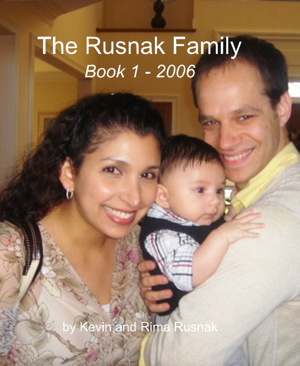 View The Rusnak Family Book 1 - 2006 by Kevin and Rima Rusnak
