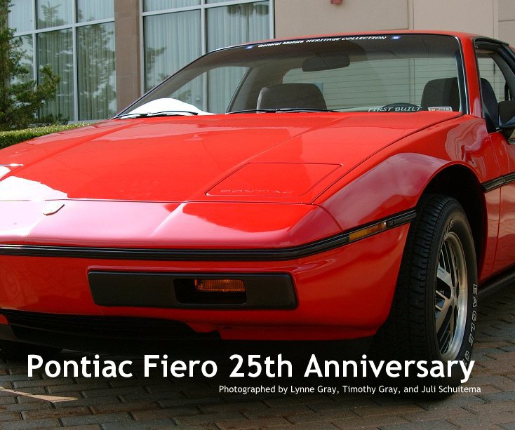 View Pontiac Fiero 25th Anniversary by Timothy Gray, Lynne Gray, and Juli Schuitema