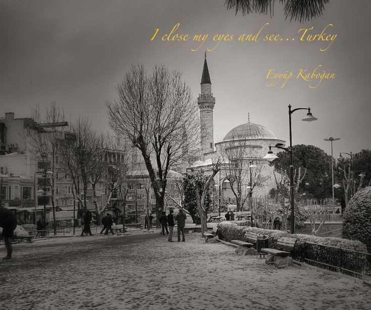 View I close my eyes and see...Turkey by Eyyüp Kaboğan