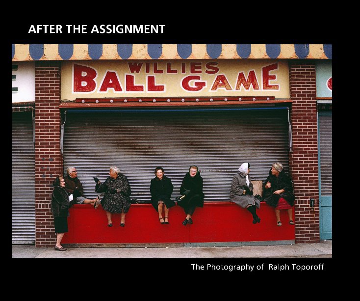Visualizza AFTER THE ASSIGNMENT di The Photography of Ralph Toporoff