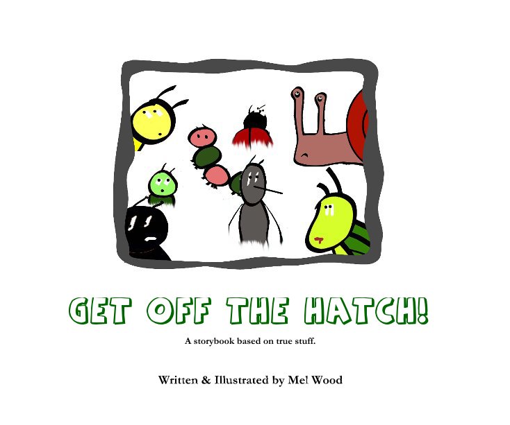 View GET OFF THE HATCH! by Written & Illustrated by Mel Wood