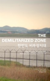 THE DEMILITARIZED ZONE: Redrawing the Border between North and South Korea beyond Tourism book cover