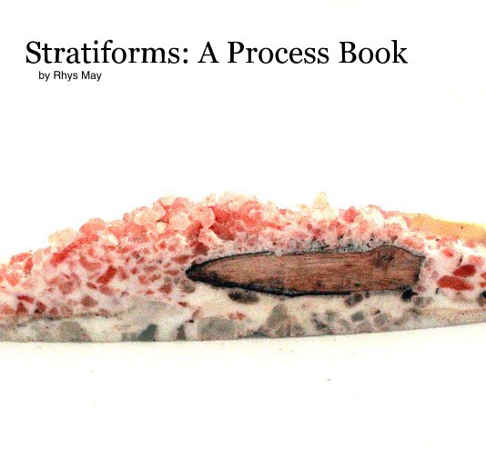 View Stratiforms: A Process Book by Rhys May by Rhys May