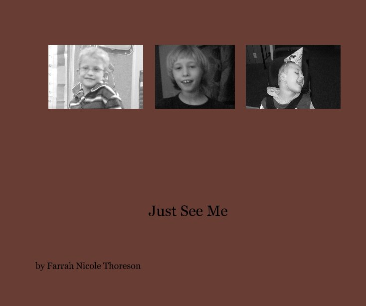 View Just See Me by Farrah Nicole Thoreson