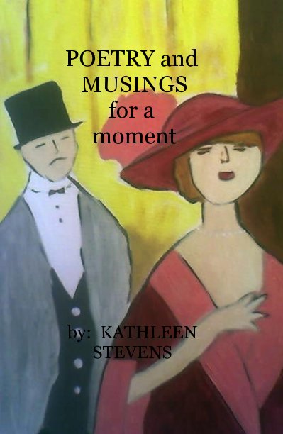 View POETRY and MUSINGS for a moment by by: KATHLEEN STEVENS
