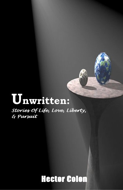 Unwritten: Stories Of Life, Love, Liberty, & Pursuit nach Hector Colon anzeigen