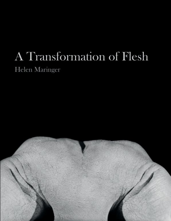 View A Transformation of Flesh by Helen Maringer