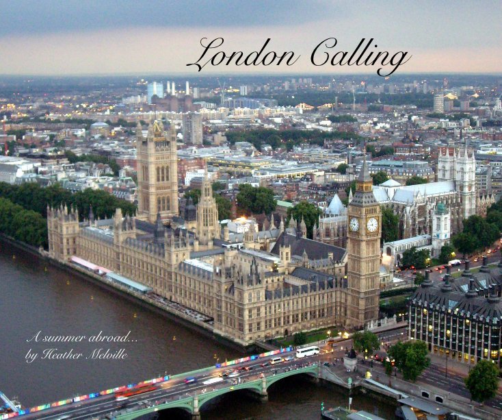 View London Calling A summer abroad... by Heather Melville by heathermelv