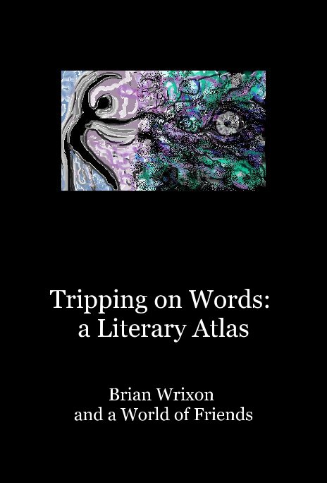 View Tripping on Words: a Literary Atlas by Brian Wrixon and a World of Friends