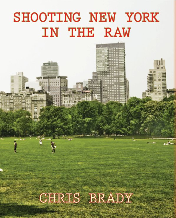 View Shooting New York In The Raw by Chris Brady