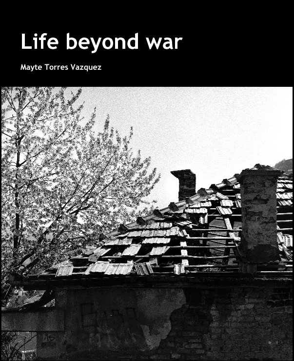 View Life beyond war by Mayte Torres Vazquez