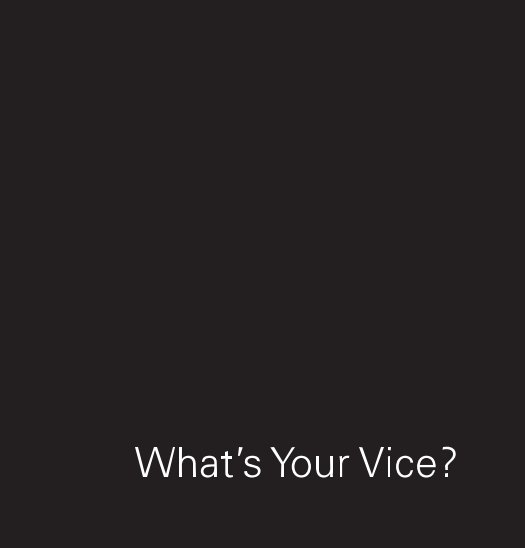 View What's Your Vice? by Alex Haloszka