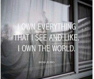 I own everything I see and like. I own the world. book cover