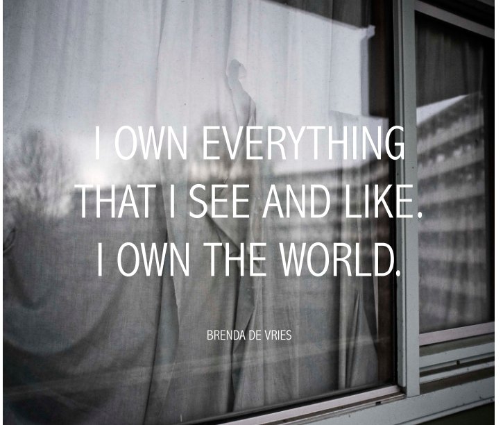 View I own everything I see and like. I own the world. by Brenda de Vries