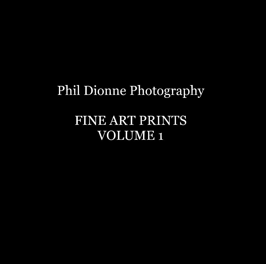 Phil Dionne Photography FINE ART PRINTS VOLUME 1 by Phil Dionne | Blurb ...