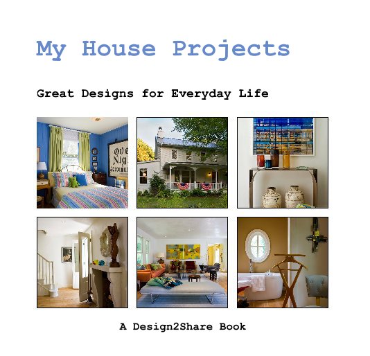 View My House Projects by A Design2Share Book