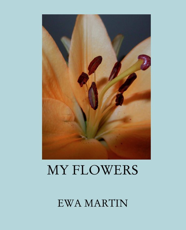View MY FLOWERS by EWA MARTIN