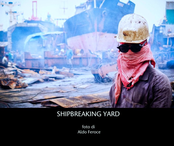 Visualizza SHIPBREAKING YARD di foto di
 Aldo Feroce