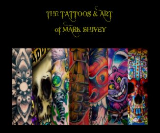 THE TATTOOS & ART of MARK SHIVEY book cover