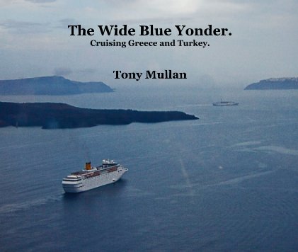 The Wide Blue Yonder. Cruising Greece and Turkey. book cover