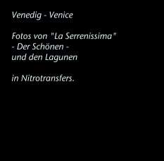 Venedig - Venice

Fotos von "La Serrenissima" 
- Der Schönen -
und den Lagunen

in Nitrotransfers. book cover