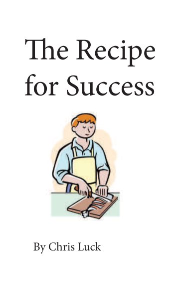 View The Recipe for Success by Chris Luck