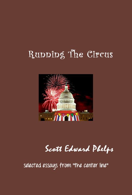 Bekijk Running The Circus op Scott Edward Phelps selected essays from "the center line"
