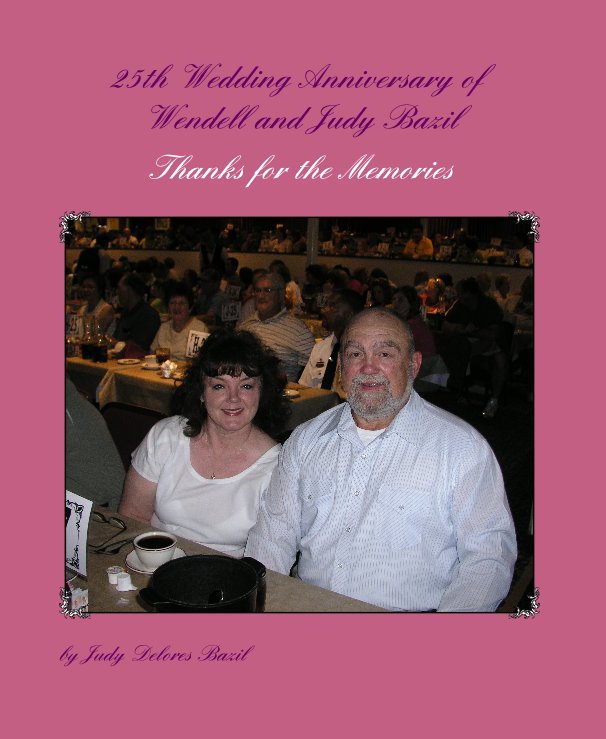 25th Wedding Anniversary of Wendell and Judy Bazil nach Judy Delores Bazil anzeigen