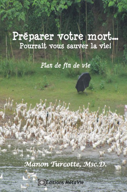 View Préparer votre mort... Pourrait vous sauver la vie! by Manon Turcotte,  Msc. D.