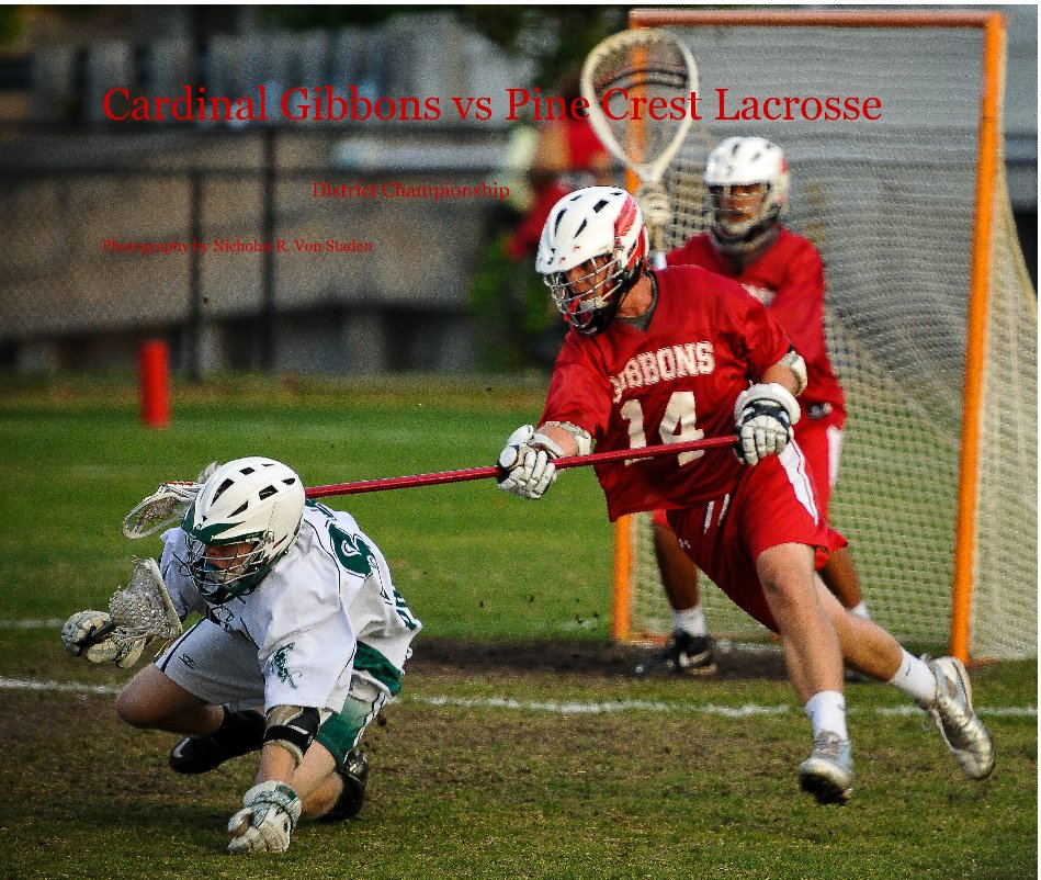 View Cardinal Gibbons vs Pine Crest Lacrosse District Championship by Photography by Nicholas R. Von Staden