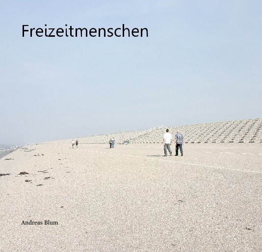 View Freizeitmenschen by Andreas Blum