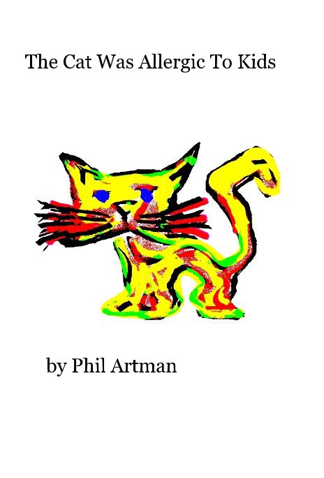 View The Cat Was Allergic To Kids by Phil Artman