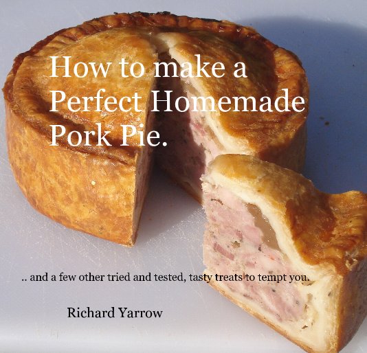 View How to make a Perfect Homemade Pork Pie. by Richard Yarrow