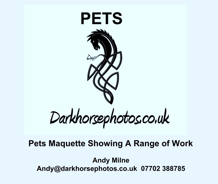 View Pets Maquette Showing A Range of Work by Andy Milne 
Andy@darkhorsephotos.co.uk  07702 388785