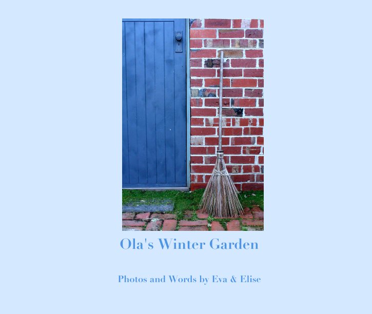 View Ola's Winter Garden by Photos and Words by Eva & Elise