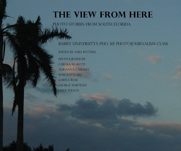 View The View From Here by Barry University's PHO 315 Photojournalism class