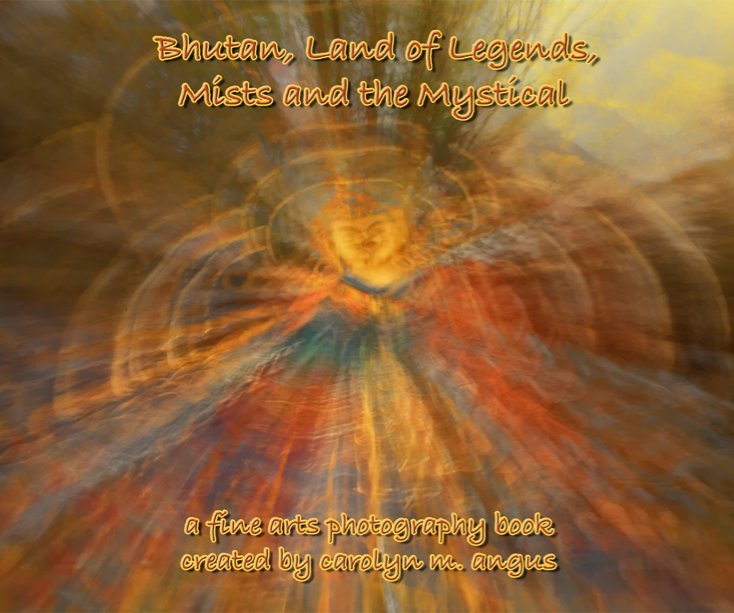 Ver Bhutan, Land of Legends, Mists and the Mystical por carolyn m. angus