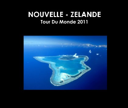 NOUVELLE - ZELANDE Tour Du Monde 2011 book cover