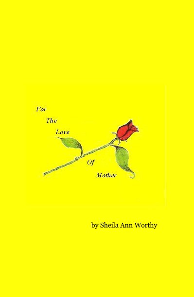 View For The Love Of Mother by Sheila Ann Worthy