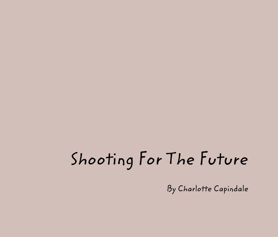 View Shooting For The Future by Charlotte Capindale