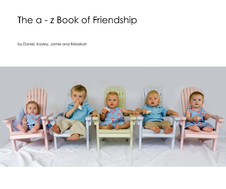 View The a - z Book of Friendship by Daniel, Kayley, Jamie and Rebekah