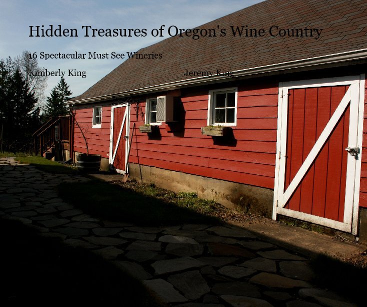 View Hidden Treasures of Oregon's Wine Country by Kimberly King Jeremy King