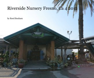 Riverside Nursery Fresno, Ca 4 2012 book cover