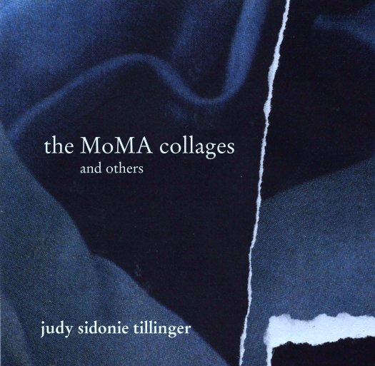 Ver the MoMA collages
             and others por judy sidonie tillinger